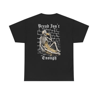 BREAD ISN'T ENOUGH TEE