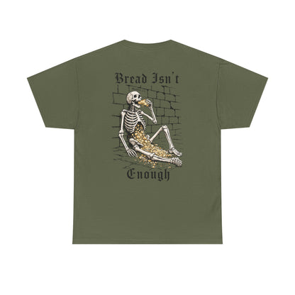 BREAD ISN'T ENOUGH TEE