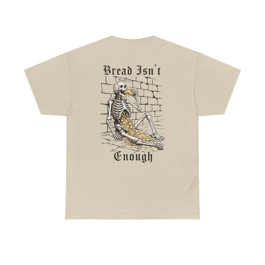 BREAD ISN'T ENOUGH TEE