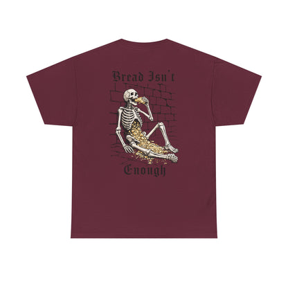 BREAD ISN'T ENOUGH TEE